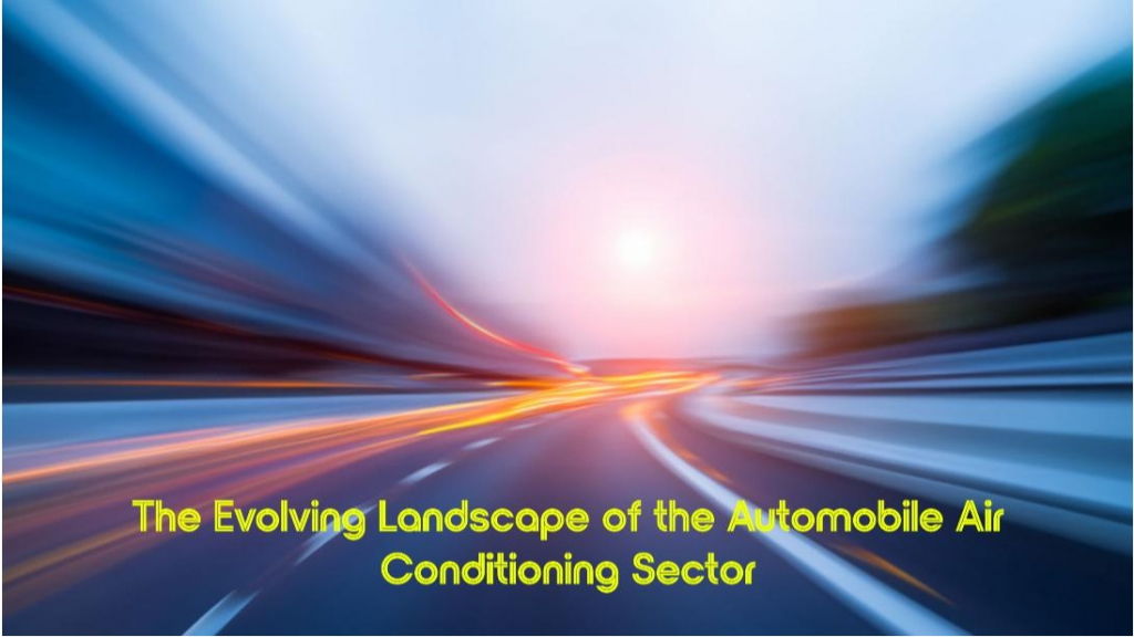 The Evolving Landscape of the Automobile Air Conditioning Sector